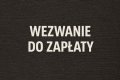 Wezwanie do zapłaty - co zawiera, kiedy wysłać i wzory przykładów